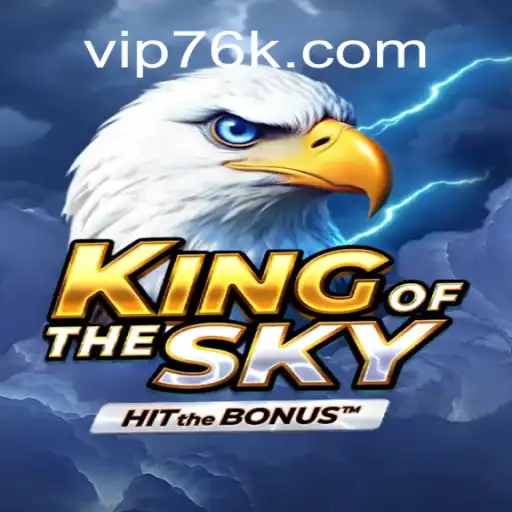 Discover the Thrill of KingOfTheSky on the 76K.COM Platform-Oficial Slots Brasil #1