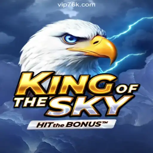 Discover the Thrill of KingOfTheSky on the 76K.COM Platform-Oficial Slots Brasil #1