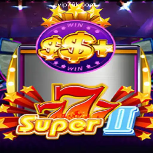 Super777II: Dive into the Thrilling World of Slots on 76K.COM Platform - Oficial Slots Brasil #1